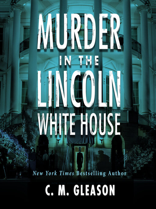 Title details for Murder In the Lincoln White House by C. M. Gleason - Available
